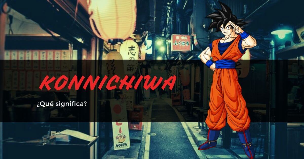 ¿Qué significa konnichiwa?